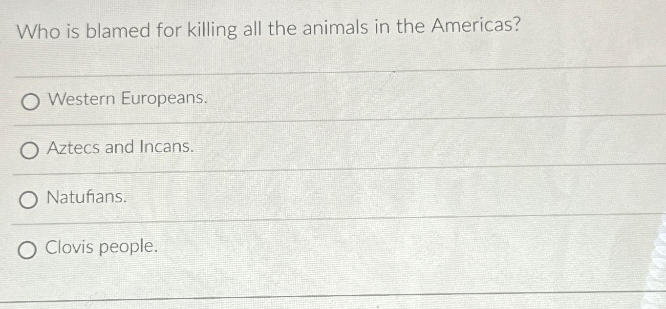 Solved Who is blamed for killing all the animals in the | Chegg.com
