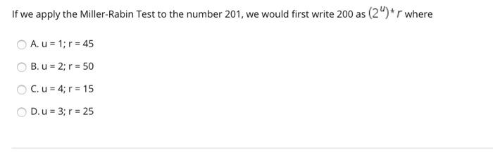 Solved If we apply the Miller-Rabin Test to the number 201, | Chegg.com