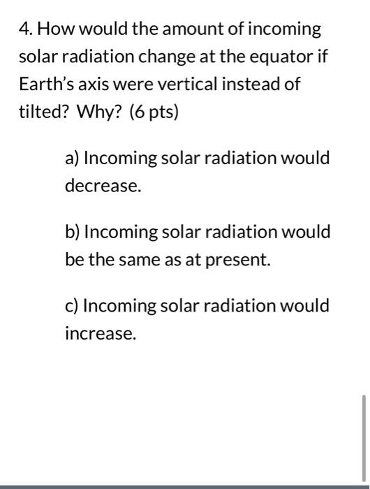 Solved 4. How would the amount of incoming solar radiation | Chegg.com
