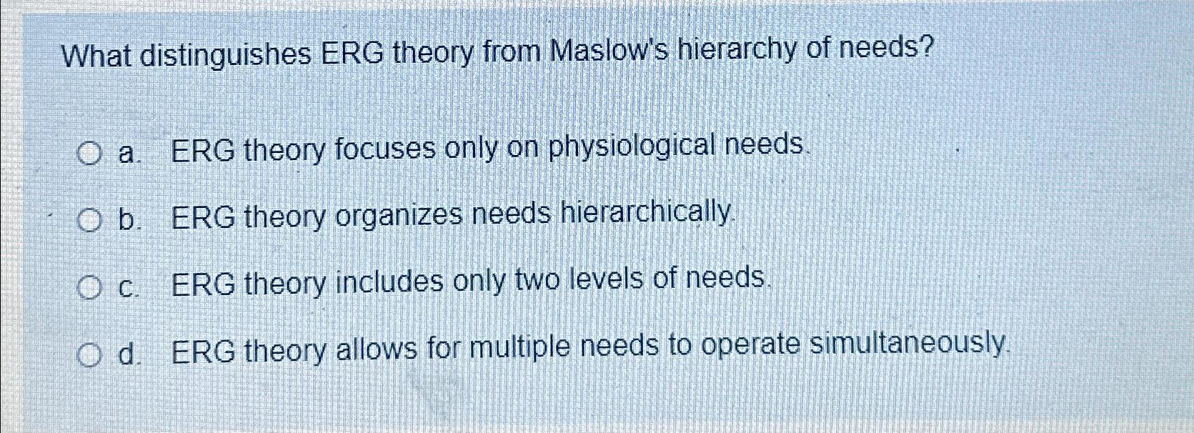 Solved What distinguishes ERG theory from Maslow's hierarchy | Chegg.com