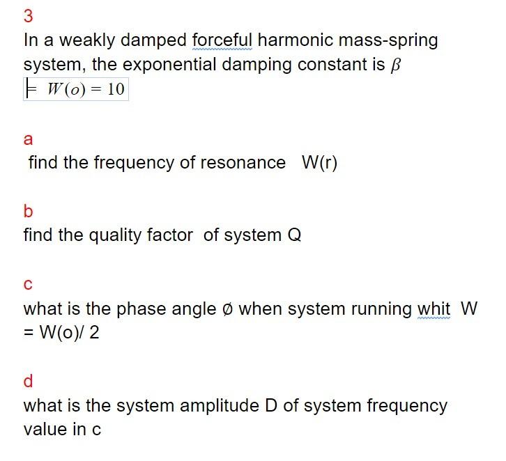 Solved 3 In A Weakly Damped Forceful Harmonic Mass Spring Chegg Com