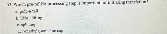 Solved 13. Which pre-mRNA processing step is important for | Chegg.com