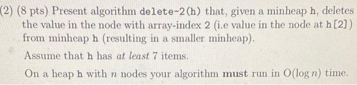 Solved (2) (8 pts) Present algorithm delete-2(h) that, given | Chegg.com