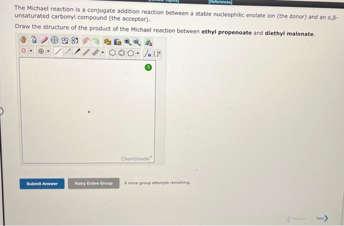 The Michael reaction is a conjugate addition reaction between a stable nucleophilic enolate ion (the donor) and an a, \( \bet