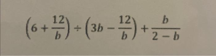 Solved (6+b12)÷(3b−b12)+2−bb | Chegg.com