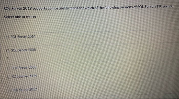 Solved SQL Server 2019 supports compatibility mode for which | Chegg.com