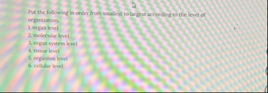 Solved Put the following in order from smallest to largest | Chegg.com