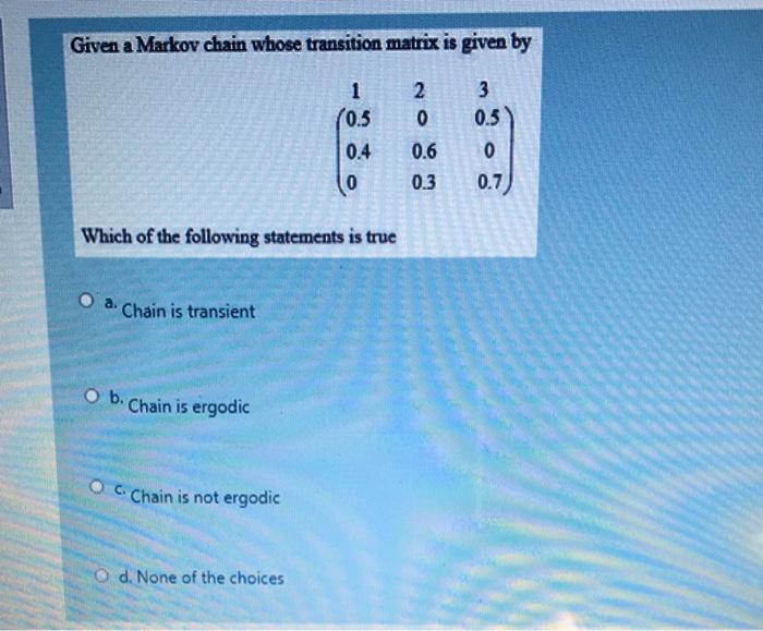 Solved Given a Markov chain whose transition matrix is given | Chegg.com