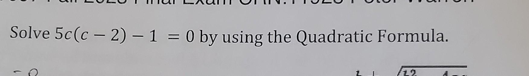 Solved Solve 5c(c−2)−1=0 by using the Quadratic Formula. | Chegg.com