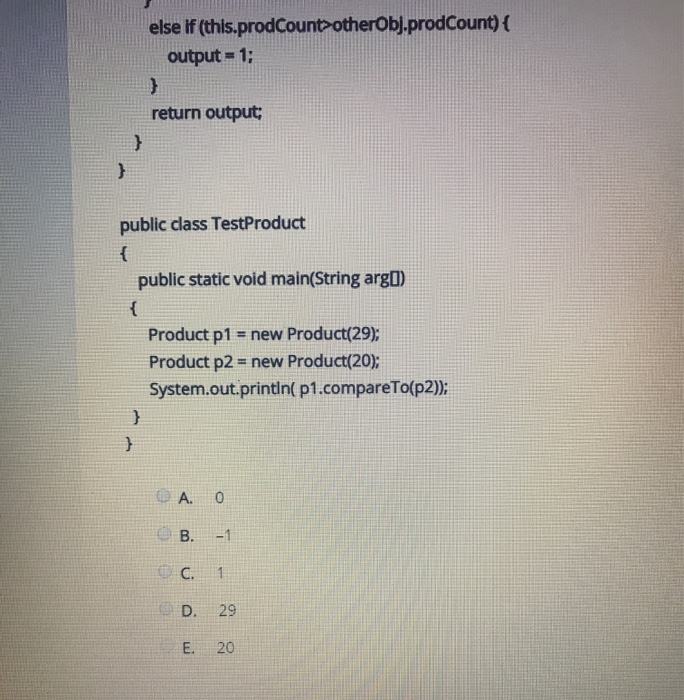 else if(this.prodCountotherObj.prodCount) { output = 1; return output; public class TestProduct public static void main(Strin