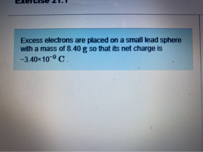 Solved Excess electrons are placed on a small lead sphere