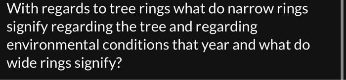 Solved With regards to tree rings what do narrow rings | Chegg.com