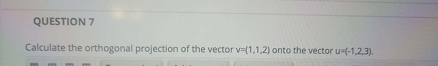Solved QUESTION 7 Calculate the orthogonal projection of the | Chegg.com
