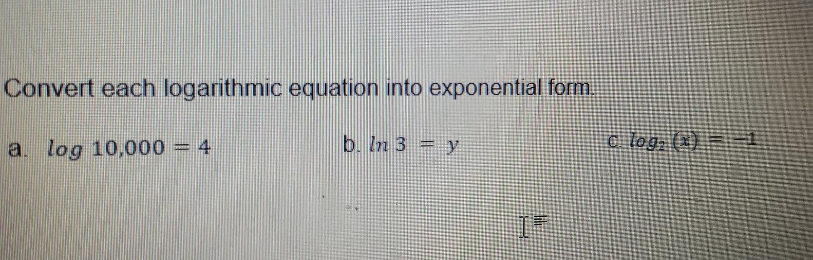 Solved Convert each logarithmic equation into exponential | Chegg.com