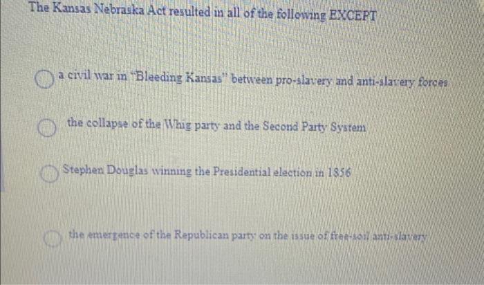 the kansas-nebraska act led to all of the following except