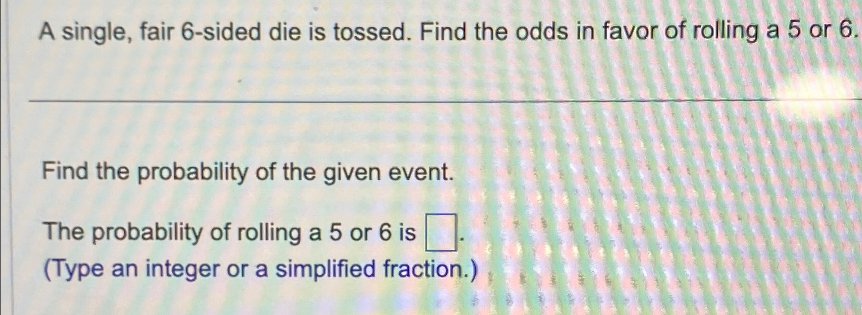 Solved A Single, Fair 6-sided Die Is Tossed. Find The Odds | Chegg.com