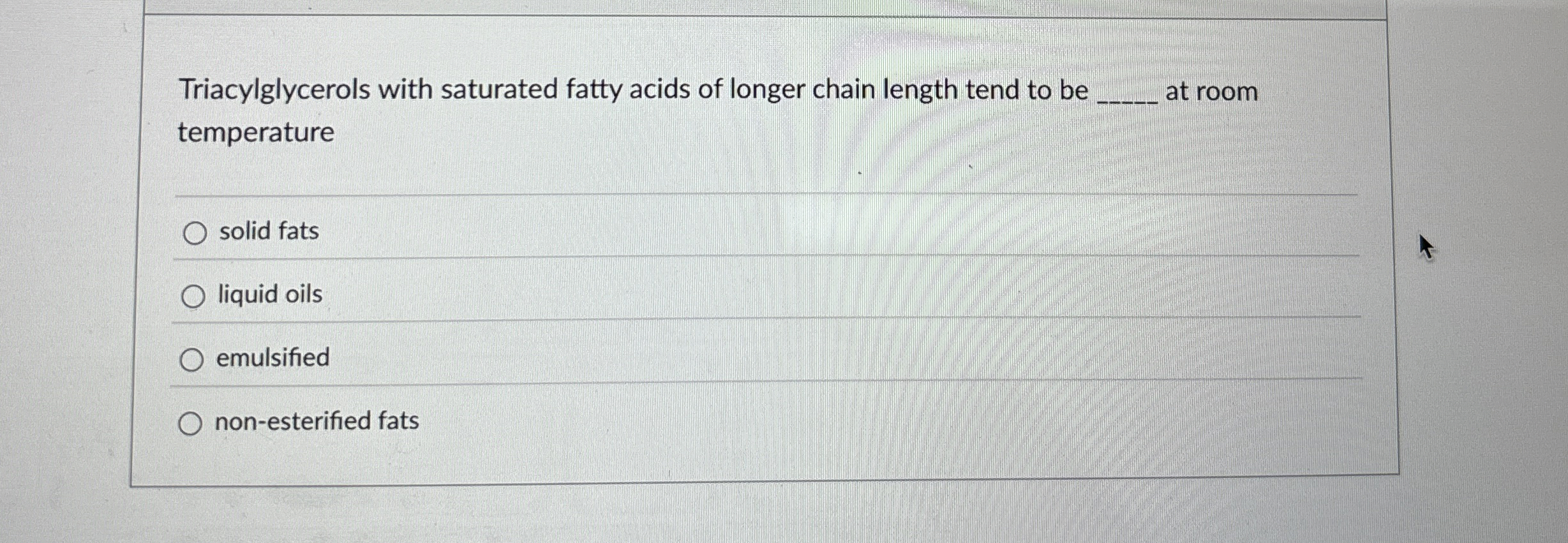 Solved Triacylglycerols with saturated fatty acids of longer