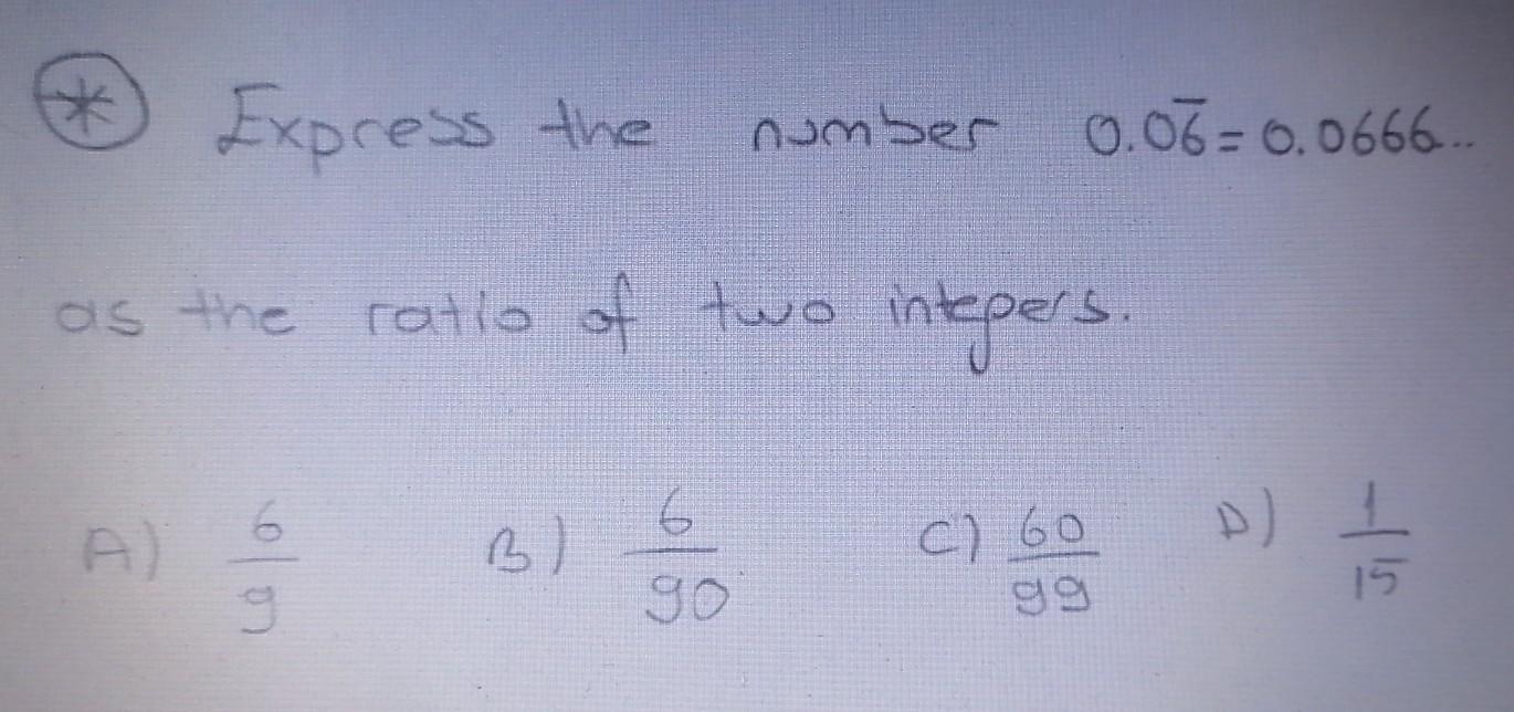 Solved * Express the number 0.06=0.0666.. as the ratio of | Chegg.com