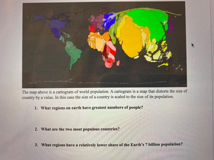 The map above is a cartogram of world population. A cartogram is a map that distorts the size of country by a value. In this