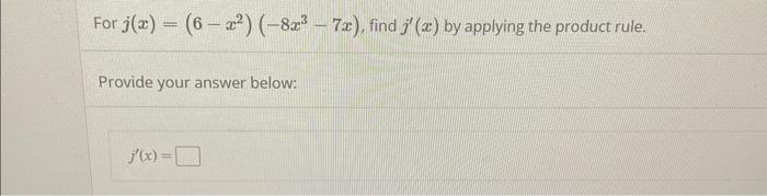 Solved For j(x)=(6−x2)(−8x3−7x), find j′(x) by applying the | Chegg.com