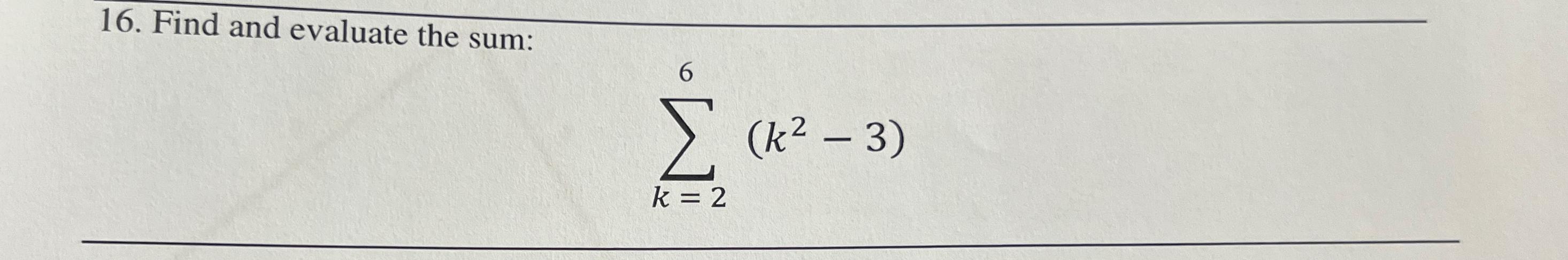 Solved Find and evaluate the sum:∑k=26(k2-3) | Chegg.com