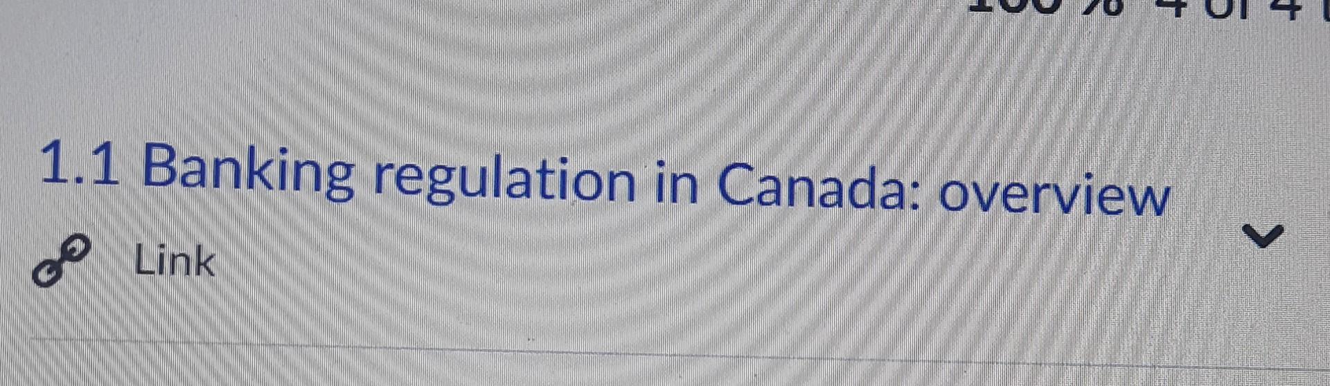 Solved 1.1 Banking regulation in Canada overview Link