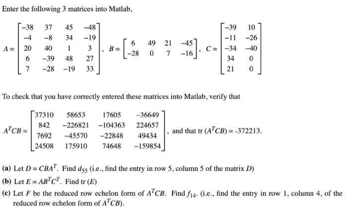 Solved Enter the following 3 matrices into Matlab, -38 37 45 | Chegg.com