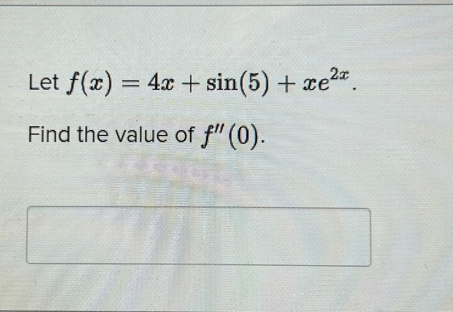 Solved Let F X 4x Sin 5 Xe2x Find The Value Of F 0