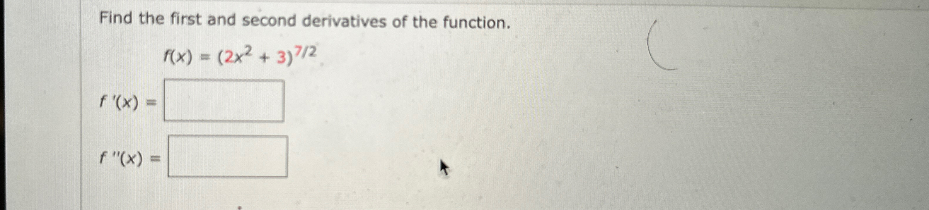 Solved Find the first and second derivatives of the | Chegg.com