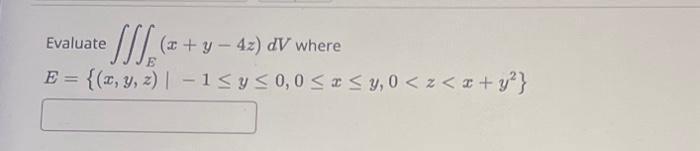 Evaluate \( \iiint_{E}(x+y-4 z) d V \) where \[ E=\left\{(x, y, z) \mid-1 \leq y \leq 0,0 \leq x \leq y, 0<z<x+y^{2}\right\}