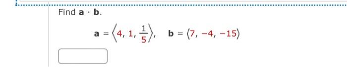 Solved Find A⋅b A= 4,1,51 ,b= 7,−4,−15 | Chegg.com