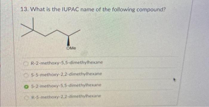Solved 13. What is the IUPAC name of the following compound? | Chegg.com
