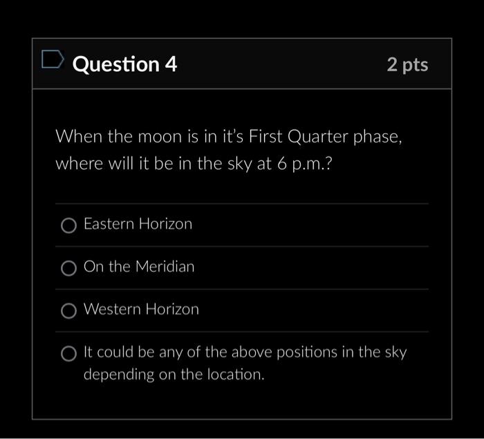 Solved Question 4 2 Pts When The Moon Is In It's First 