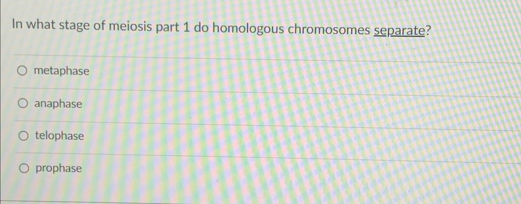 Solved In what stage of meiosis part 1 ﻿do homologous | Chegg.com