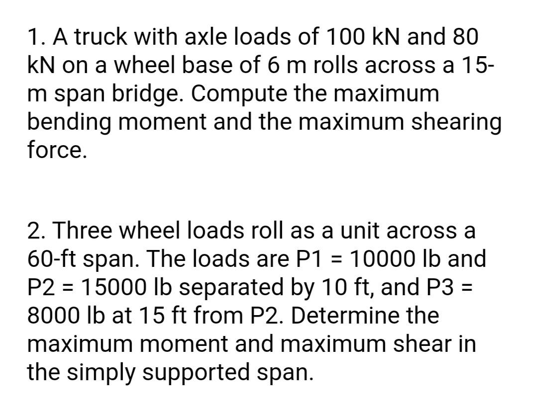 Solved 1. A truck with axle loads of 100 kN and 80 KN on a