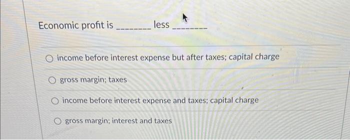 Solved Economic profit is less income before interest | Chegg.com