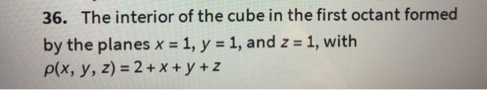 Solved 36. The interior of the cube in the first octant | Chegg.com