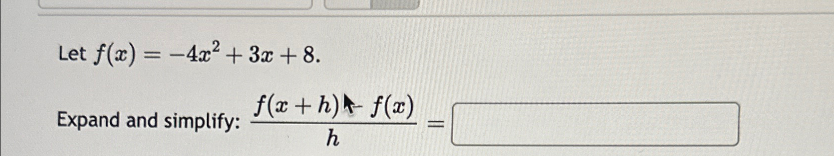 Solved Let F X 4x2 3x 8 Expand And Simplify F X H F X H