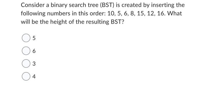 Solved Consider a binary search tree (BST) is created by | Chegg.com