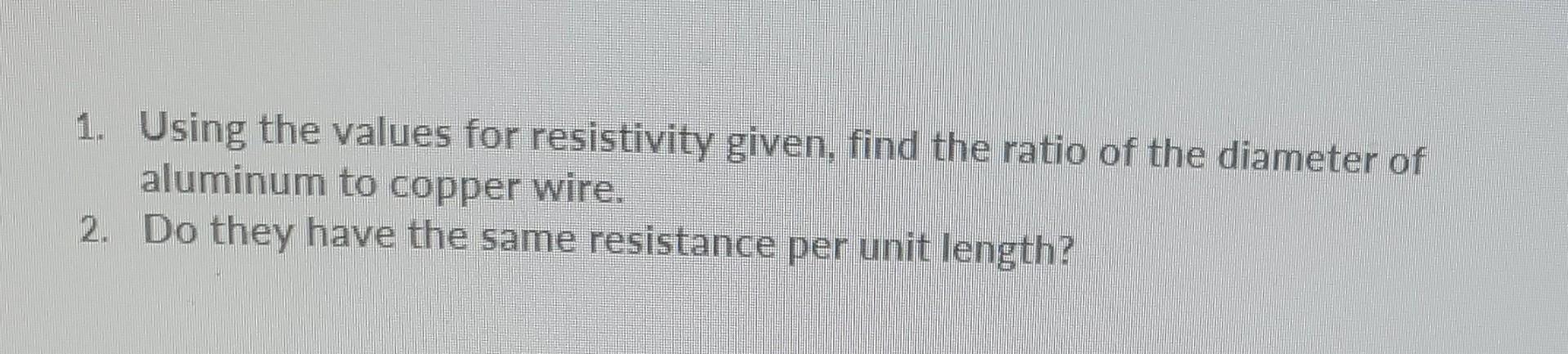 Solved 1. Using the values for resistivity given, find the | Chegg.com