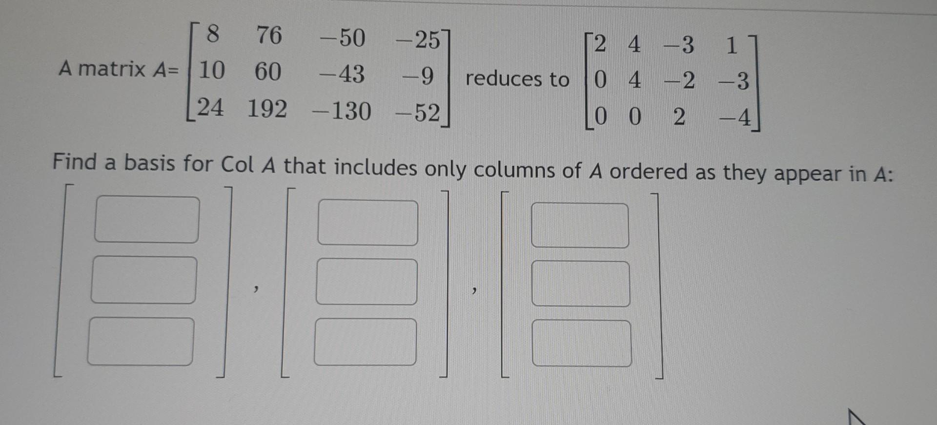 Solved A matrix A=⎣⎡810247660192−50−43−130−25−9−52⎦⎤ reduces | Chegg.com