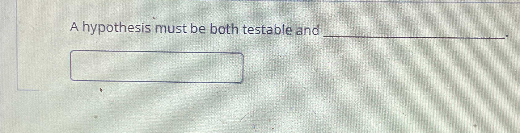 a good hypothesis must be both testable and