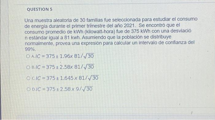 QUESTION 5 Una muestra aleatoria de 30 familias fue seleccionada para estudiar el consumo de energia durante el primer trimes