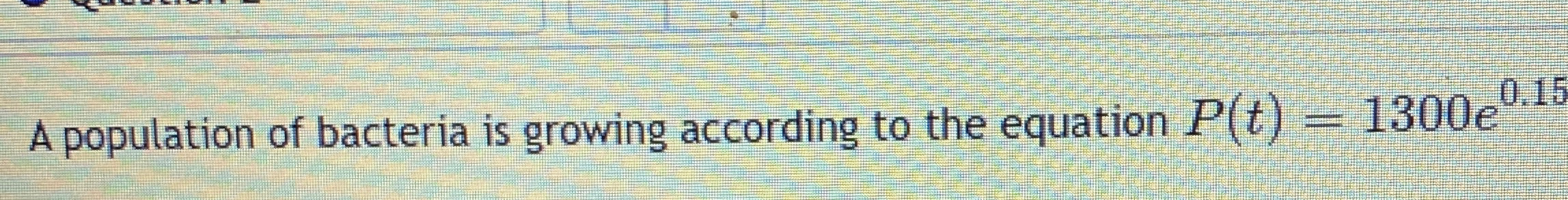 Solved A population of bacteria is growing according to the | Chegg.com