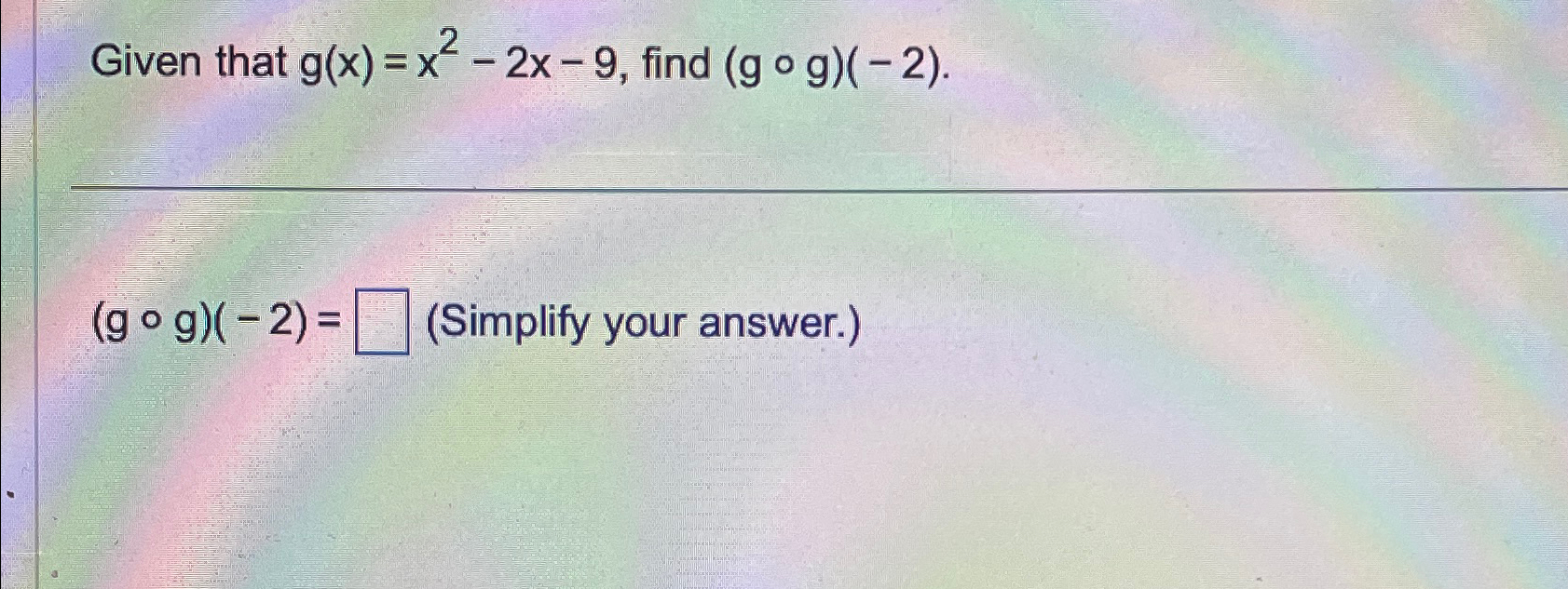 Solved Given that g(x)=x2-2x-9, ﻿find (g@g)(-2) ﻿Simplify | Chegg.com