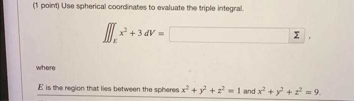 Solved (1 Point) Use Spherical Coordinates To Evaluate The | Chegg.com