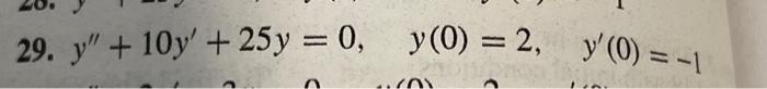 29. \( y^{\prime \prime}+10 y^{\prime}+25 y=0, \quad y(0)=2, \quad y^{\prime}(0)=-1 \)