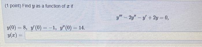 ( 1 point) Find \( y \) as a function of \( x \) if \[ y^{\prime \prime \prime}-2 y^{\prime \prime}-y^{\prime}+2 y=0 \] \[ \b