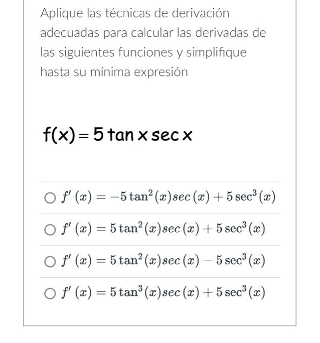 Aplique las técnicas de derivación adecuadas para calcular las derivadas de las siguientes funciones y simplifique hasta su m