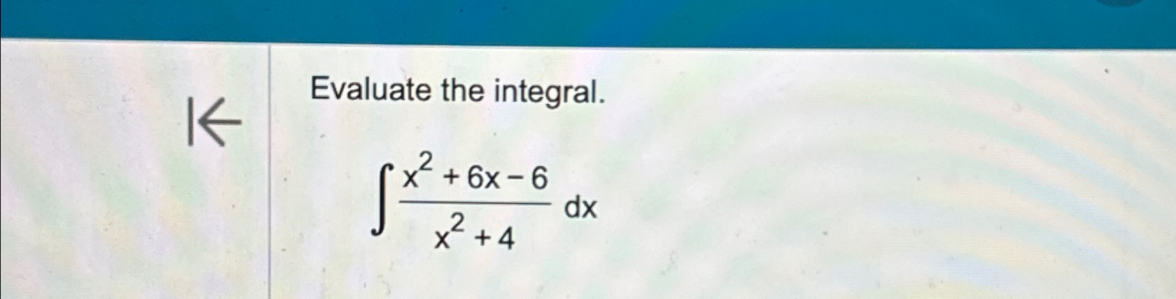 Solved Evaluate The Integral ∫﻿﻿x2 6x 6x2 4dx